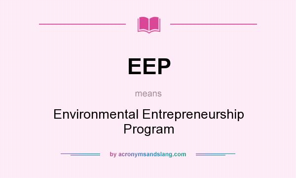 What does EEP mean? It stands for Environmental Entrepreneurship Program