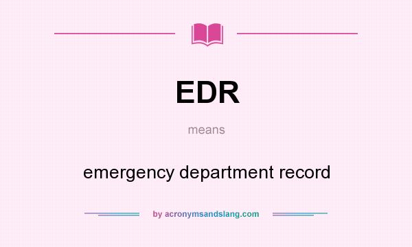 What does EDR mean? It stands for emergency department record