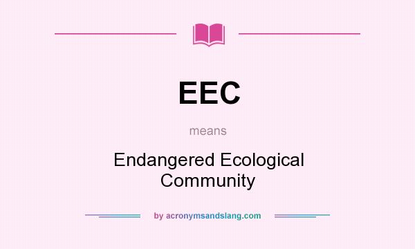 What does EEC mean? It stands for Endangered Ecological Community