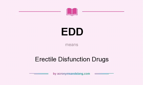 What does EDD mean? It stands for Erectile Disfunction Drugs