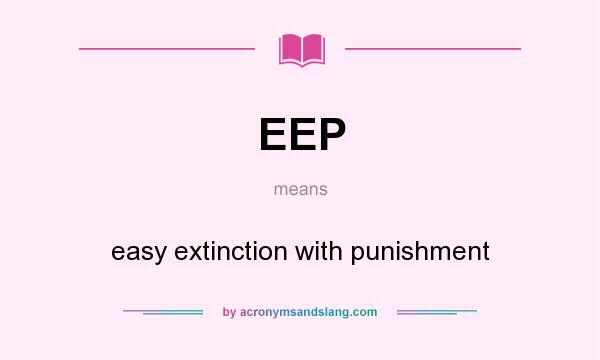 What does EEP mean? It stands for easy extinction with punishment