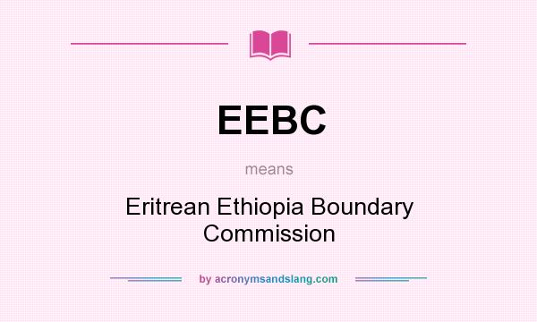 What does EEBC mean? It stands for Eritrean Ethiopia Boundary Commission
