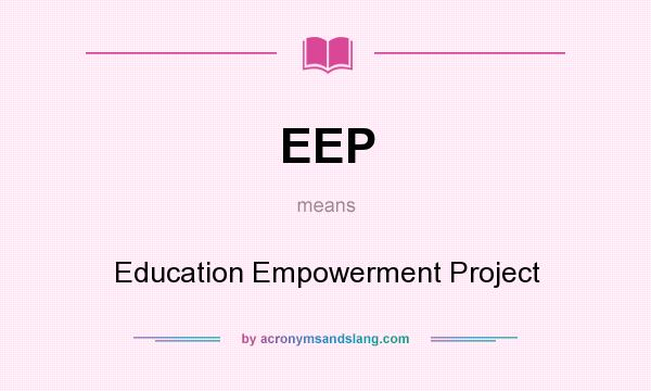 What does EEP mean? It stands for Education Empowerment Project