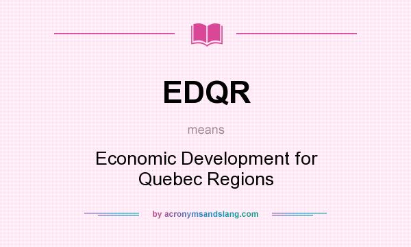 What does EDQR mean? It stands for Economic Development for Quebec Regions