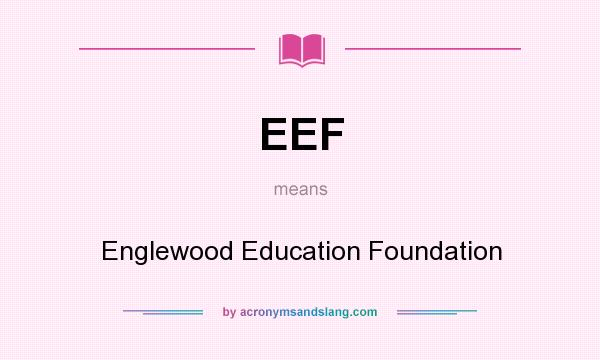 What does EEF mean? It stands for Englewood Education Foundation