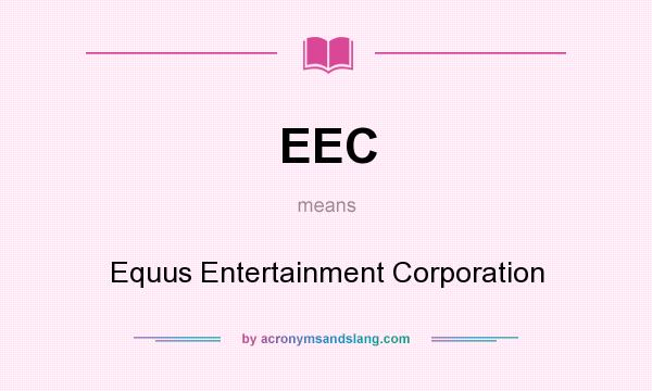 What does EEC mean? It stands for Equus Entertainment Corporation