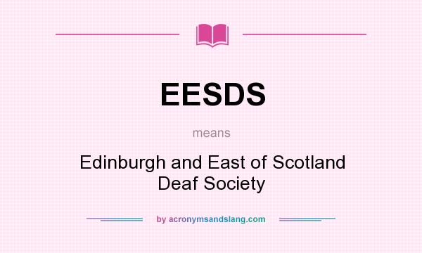 What does EESDS mean? It stands for Edinburgh and East of Scotland Deaf Society