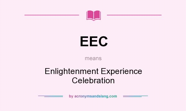 What does EEC mean? It stands for Enlightenment Experience Celebration