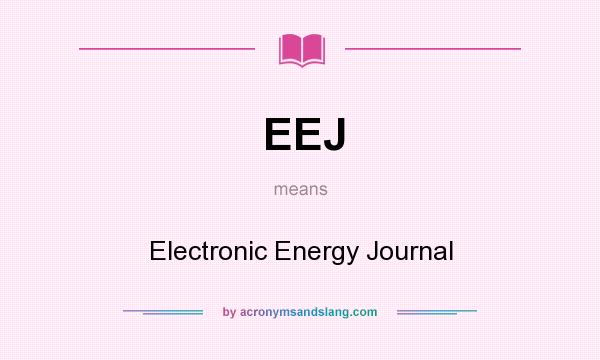 What does EEJ mean? It stands for Electronic Energy Journal