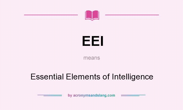 What does EEI mean? It stands for Essential Elements of Intelligence