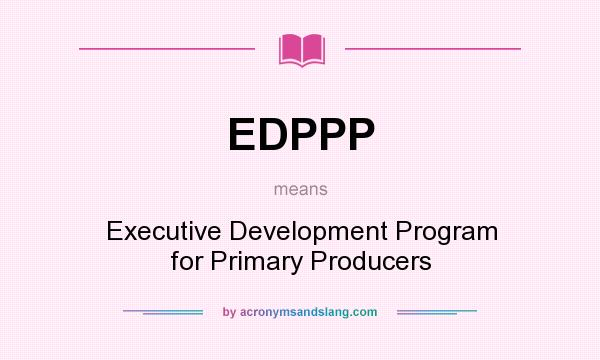 What does EDPPP mean? It stands for Executive Development Program for Primary Producers