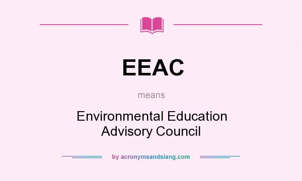 What does EEAC mean? It stands for Environmental Education Advisory Council