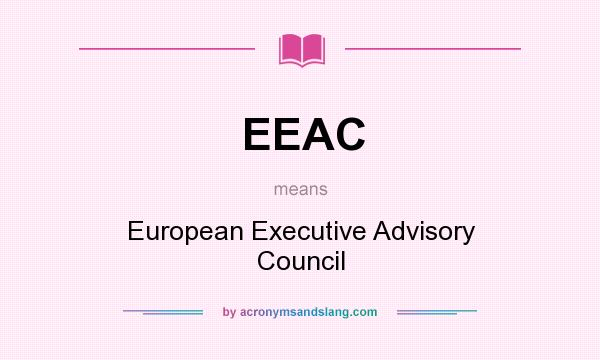 What does EEAC mean? It stands for European Executive Advisory Council