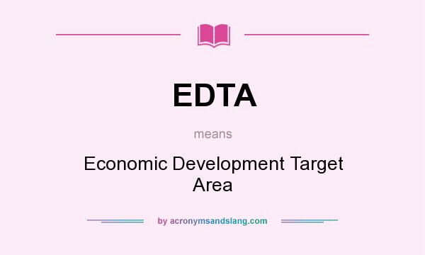 What does EDTA mean? It stands for Economic Development Target Area