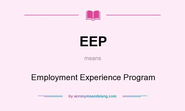 What does EEP mean? It stands for Employment Experience Program