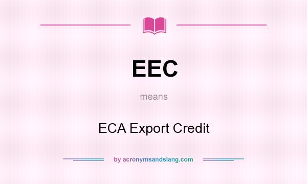 What does EEC mean? It stands for ECA Export Credit