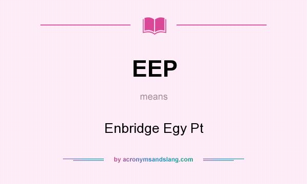What does EEP mean? It stands for Enbridge Egy Pt