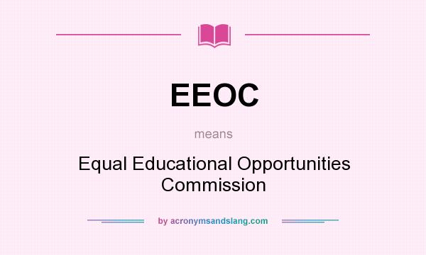What does EEOC mean? It stands for Equal Educational Opportunities Commission