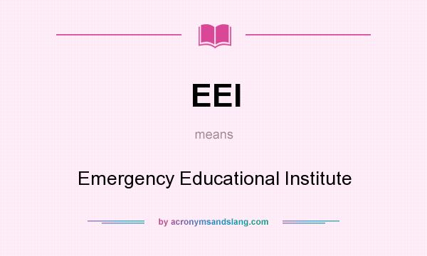 What does EEI mean? It stands for Emergency Educational Institute