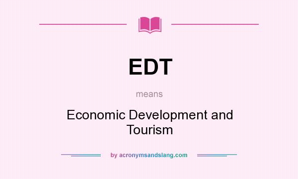 What does EDT mean? It stands for Economic Development and Tourism