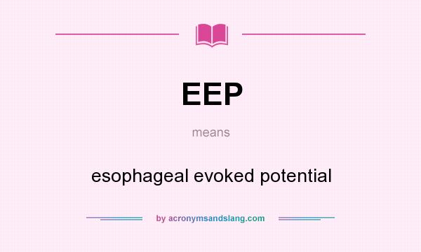 What does EEP mean? It stands for esophageal evoked potential