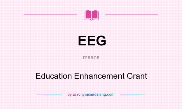What does EEG mean? It stands for Education Enhancement Grant