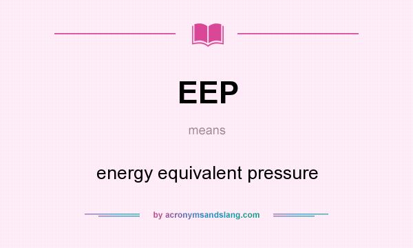 What does EEP mean? It stands for energy equivalent pressure