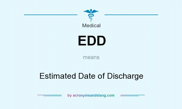 What does EDD mean? It stands for Estimated Date of Discharge