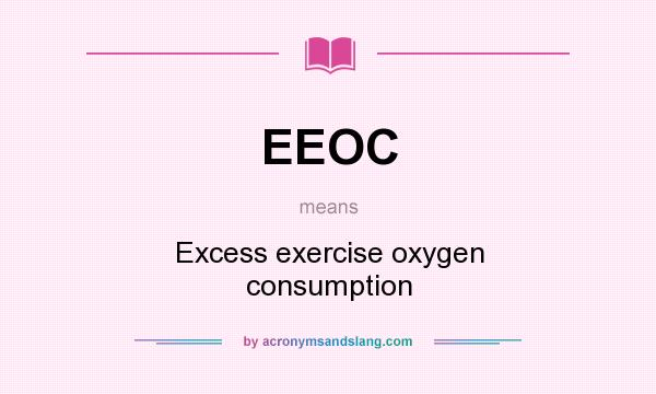 What does EEOC mean? It stands for Excess exercise oxygen consumption