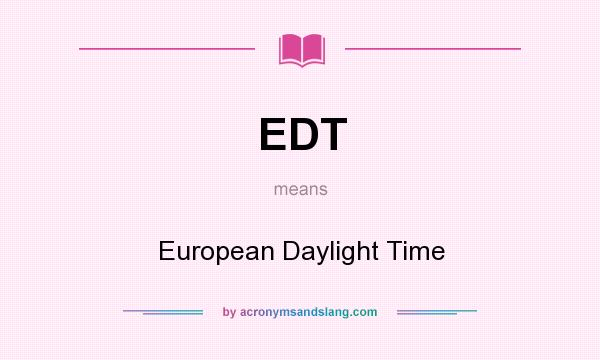 What does EDT mean? It stands for European Daylight Time