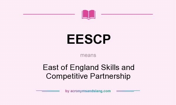 What does EESCP mean? It stands for East of England Skills and Competitive Partnership