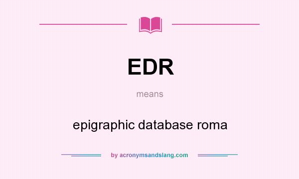 What does EDR mean? It stands for epigraphic database roma