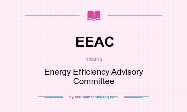 What does EEAC mean? It stands for Energy Efficiency Advisory Committee