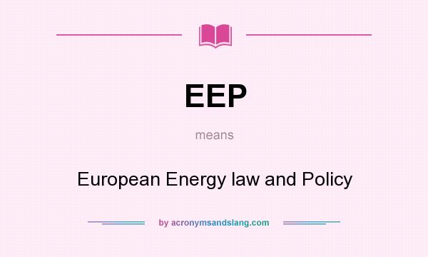 What does EEP mean? It stands for European Energy law and Policy