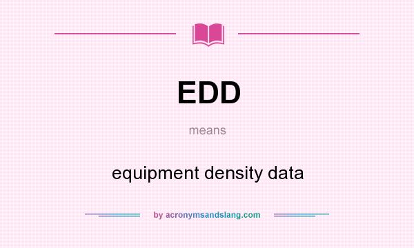 What does EDD mean? It stands for equipment density data