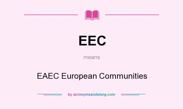 What does EEC mean? It stands for EAEC European Communities