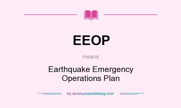 What does EEOP mean? It stands for Earthquake Emergency Operations Plan