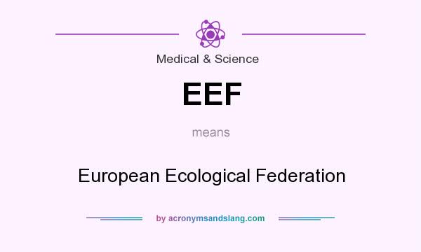 What does EEF mean? It stands for European Ecological Federation
