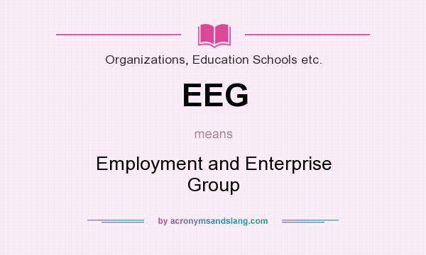 What does EEG mean? It stands for Employment and Enterprise Group