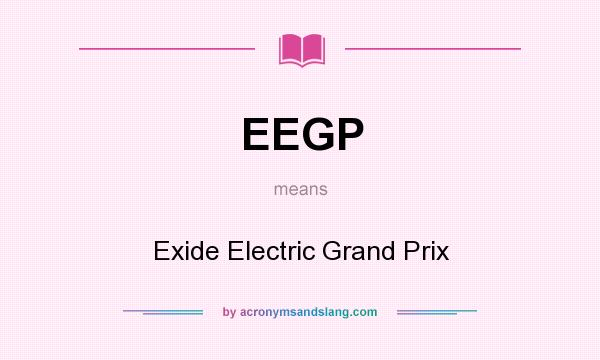 What does EEGP mean? It stands for Exide Electric Grand Prix