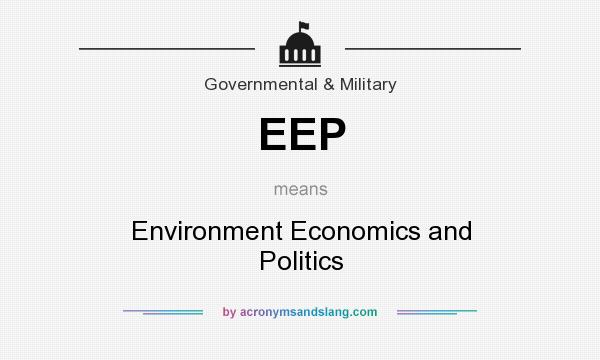What does EEP mean? It stands for Environment Economics and Politics