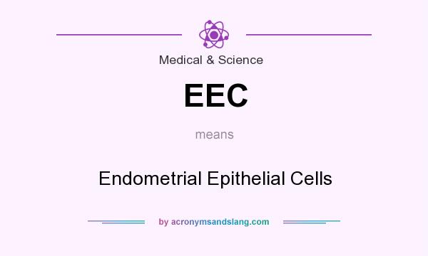 What does EEC mean? It stands for Endometrial Epithelial Cells
