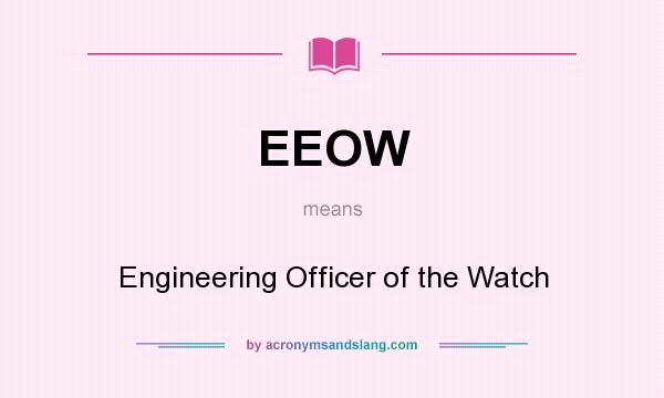 What does EEOW mean? It stands for Engineering Officer of the Watch
