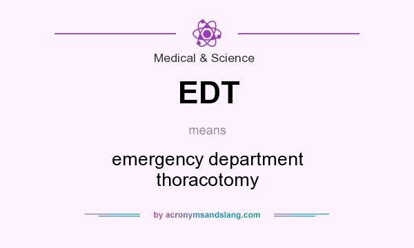 What does EDT mean? It stands for emergency department thoracotomy