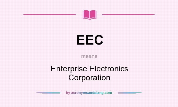 What does EEC mean? It stands for Enterprise Electronics Corporation