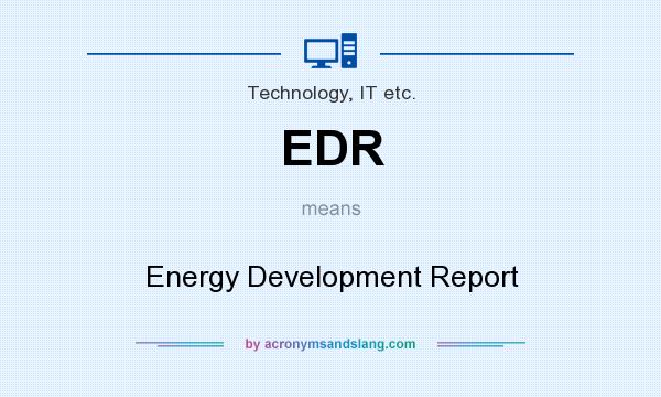 What does EDR mean? It stands for Energy Development Report