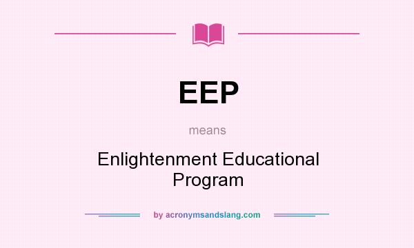 What does EEP mean? It stands for Enlightenment Educational Program