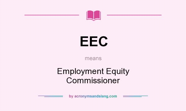 What does EEC mean? It stands for Employment Equity Commissioner