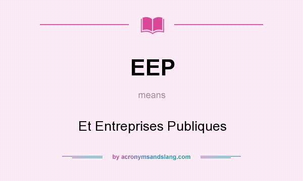 What does EEP mean? It stands for Et Entreprises Publiques