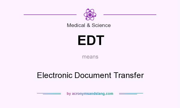 What does EDT mean? It stands for Electronic Document Transfer